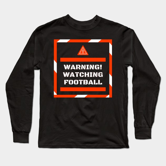 Warning! Watching Football Gift Long Sleeve T-Shirt by ballhard